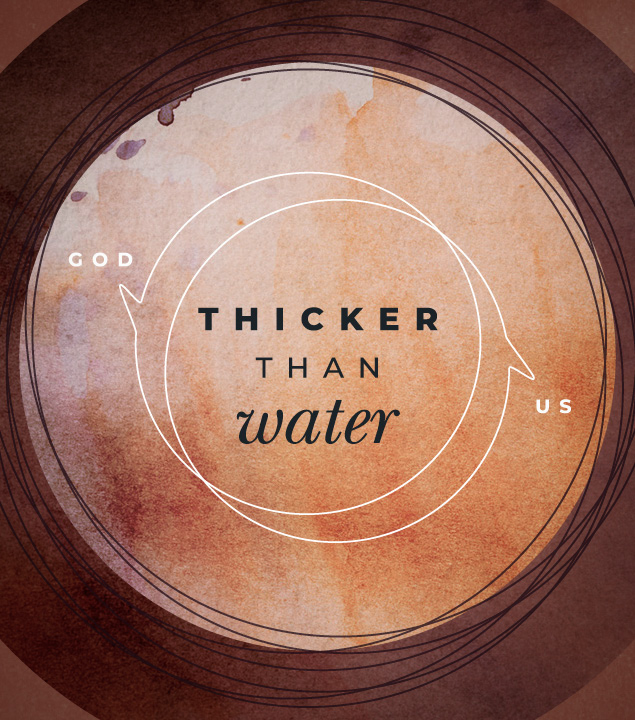 “Thicker Than Water” Sermon Series 
Sundays | February 21–April 2 
9:00 a.m. & 11:00 a.m.
